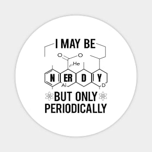 'I May Be Nerdy Periodically' Funny Science Chem Gift Magnet